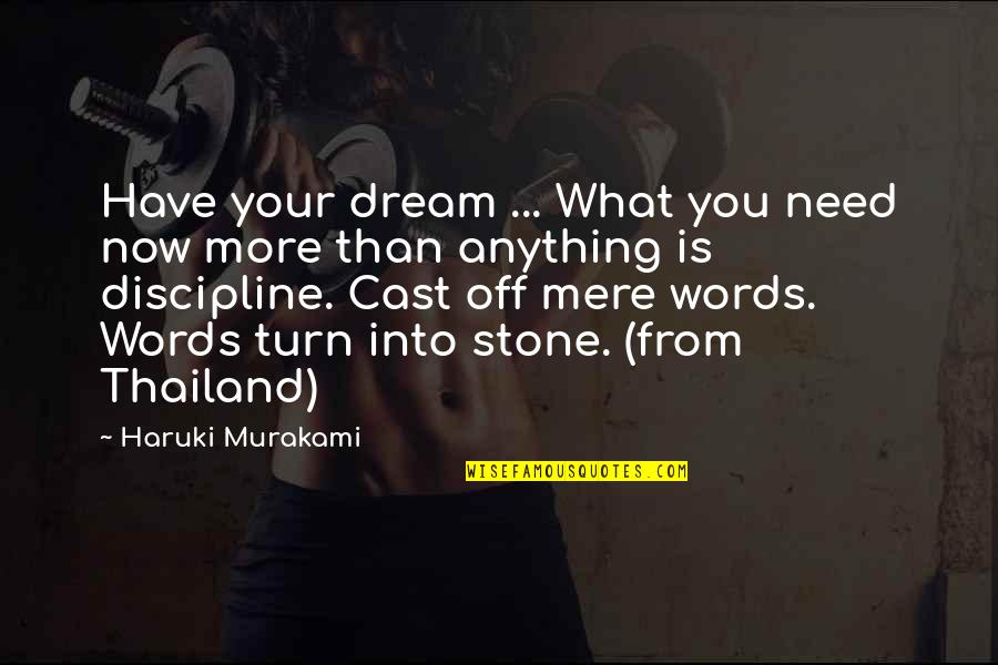 Haruki Murakami Quotes By Haruki Murakami: Have your dream ... What you need now