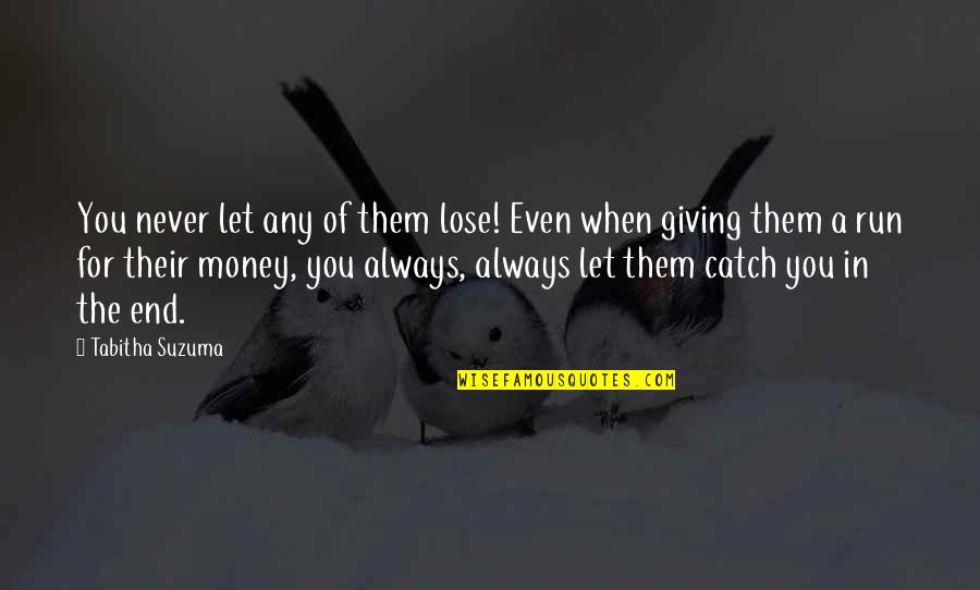 Haruki Murakami Tokio Blues Quotes By Tabitha Suzuma: You never let any of them lose! Even