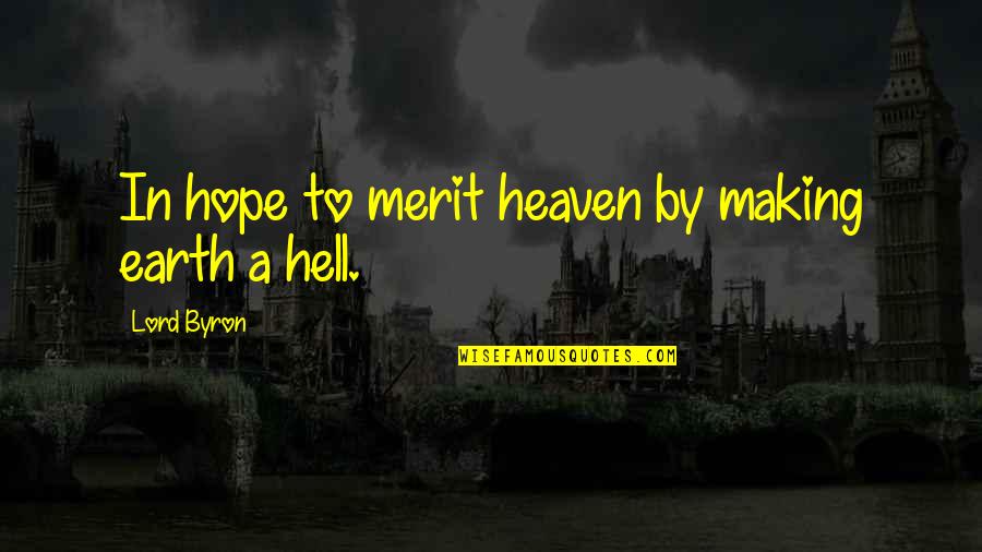 Haruko Akagi Quotes By Lord Byron: In hope to merit heaven by making earth Haruko Akagi Quotes By Lord Byron: In hope to merit heaven by making earth