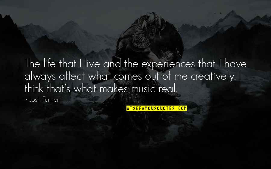 Harul Lugoj Quotes By Josh Turner: The life that I live and the experiences Harul Lugoj Quotes By Josh Turner: The life that I live and the experiences