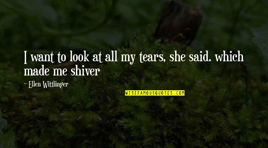 Harum Quotes By Ellen Wittlinger: I want to look at all my tears,