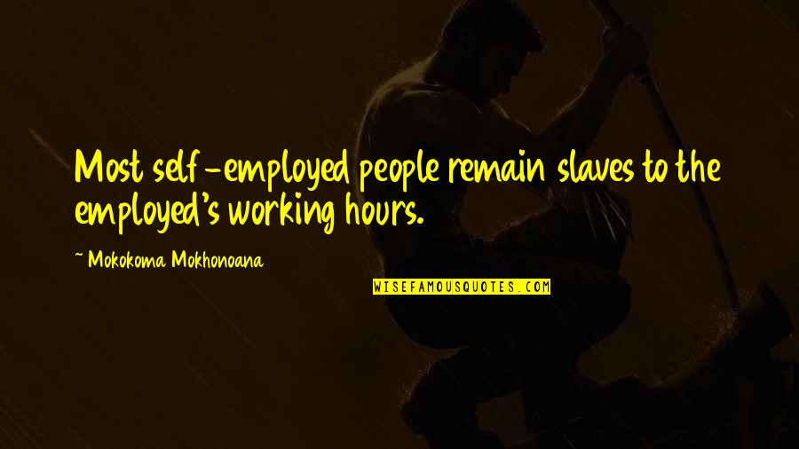 Harun Yahya Brainy Quotes By Mokokoma Mokhonoana: Most self-employed people remain slaves to the employed's