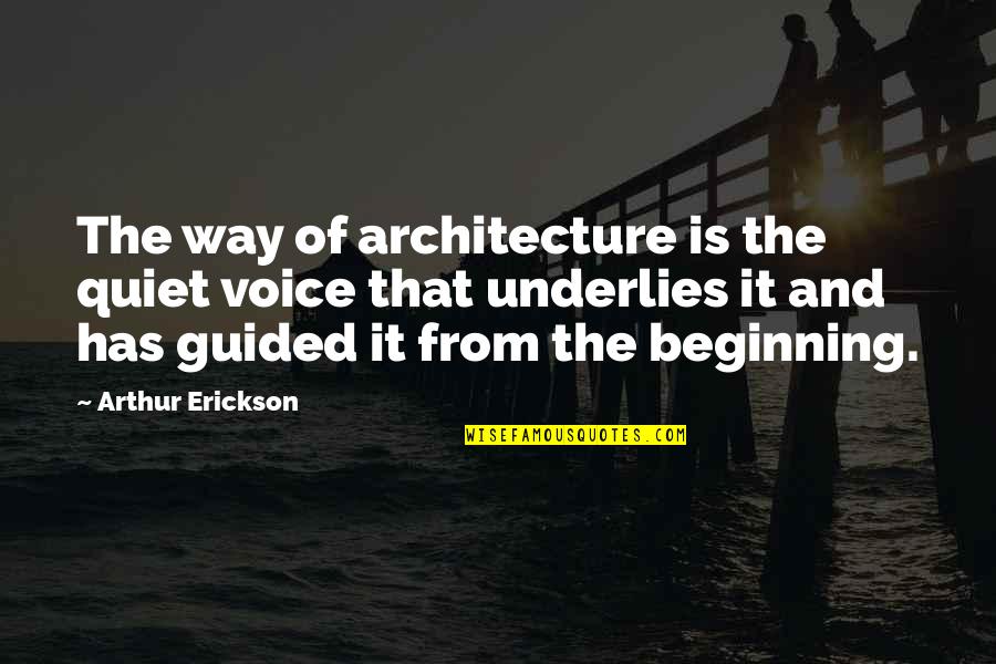 Haruna Quotes By Arthur Erickson: The way of architecture is the quiet voice