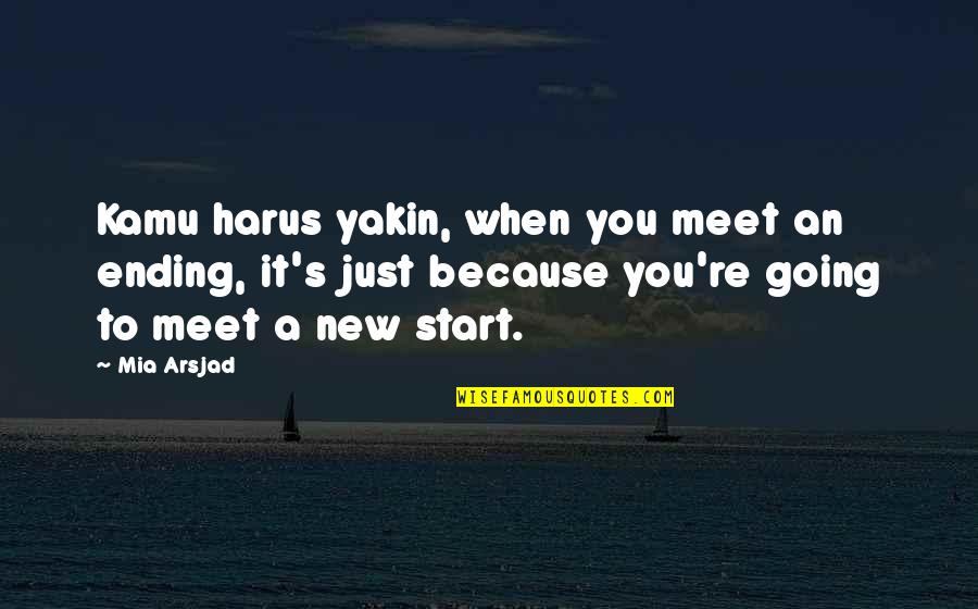 Harus Quotes By Mia Arsjad: Kamu harus yakin, when you meet an ending,