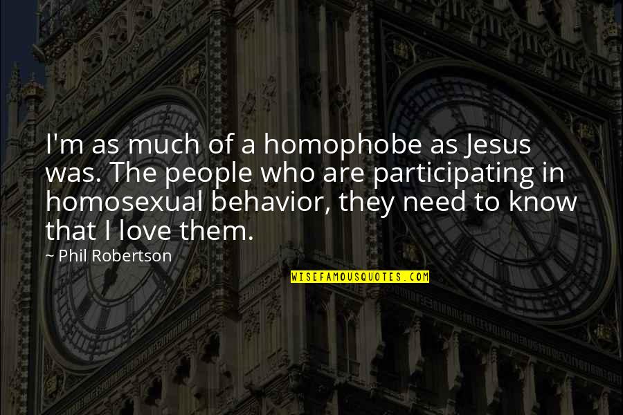 Harusnya Aku Quotes By Phil Robertson: I'm as much of a homophobe as Jesus