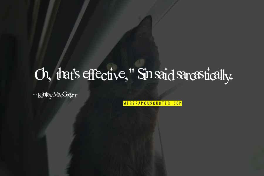 Harusnya Quotes By Kinley MacGregor: Oh, that's effective," Sin said sarcastically. Harusnya Quotes By Kinley MacGregor: Oh, that's effective," Sin said sarcastically.