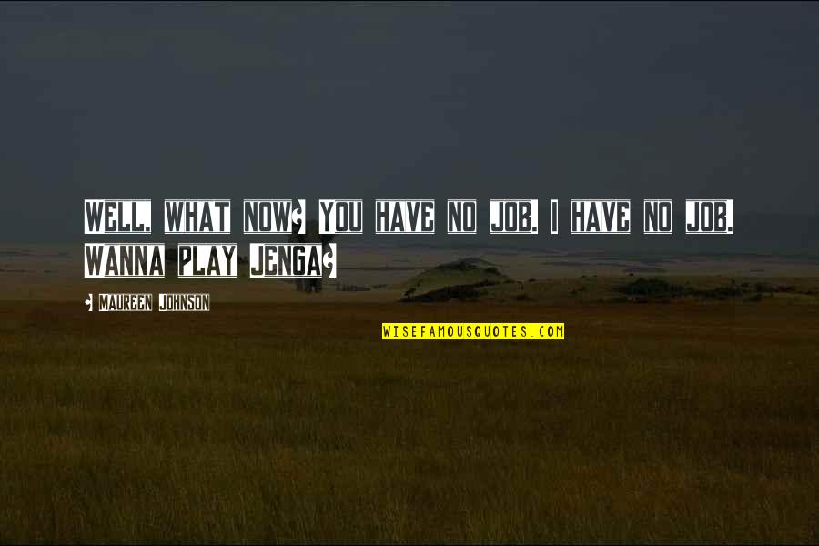 Harusnya Quotes By Maureen Johnson: Well, what now? You have no job. I Harusnya Quotes By Maureen Johnson: Well, what now? You have no job. I