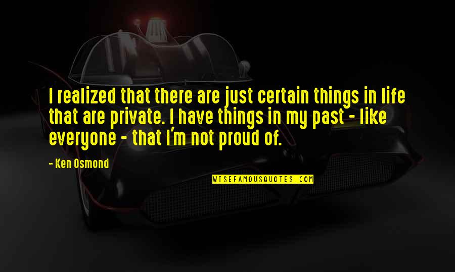 Haruto Age Quotes By Ken Osmond: I realized that there are just certain things Haruto Age Quotes By Ken Osmond: I realized that there are just certain things
