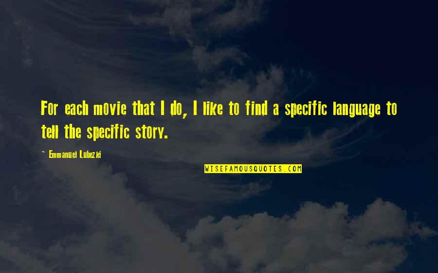 Haruto Kirishima Quotes By Emmanuel Lubezki: For each movie that I do, I like