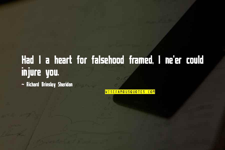 Harutora Tsuchimikado Quotes By Richard Brinsley Sheridan: Had I a heart for falsehood framed, I