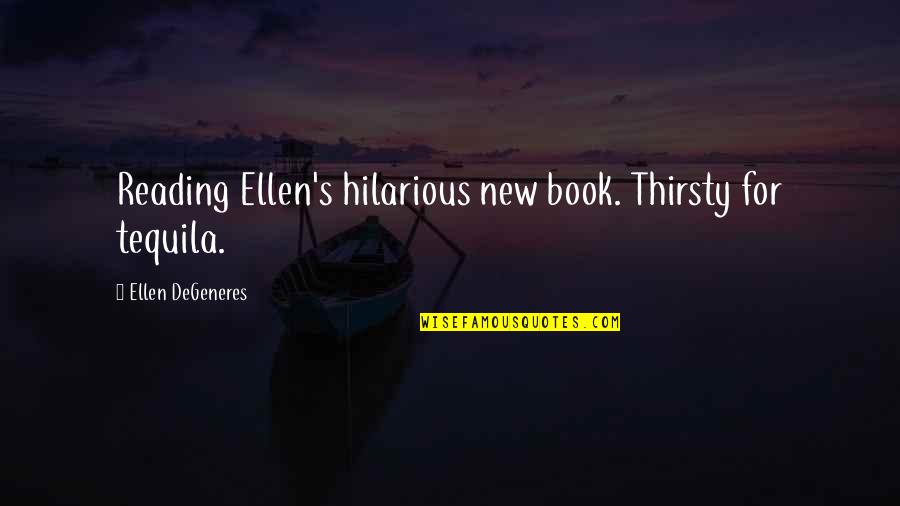 Harutoshi Fukui Quotes By Ellen DeGeneres: Reading Ellen's hilarious new book. Thirsty for tequila.