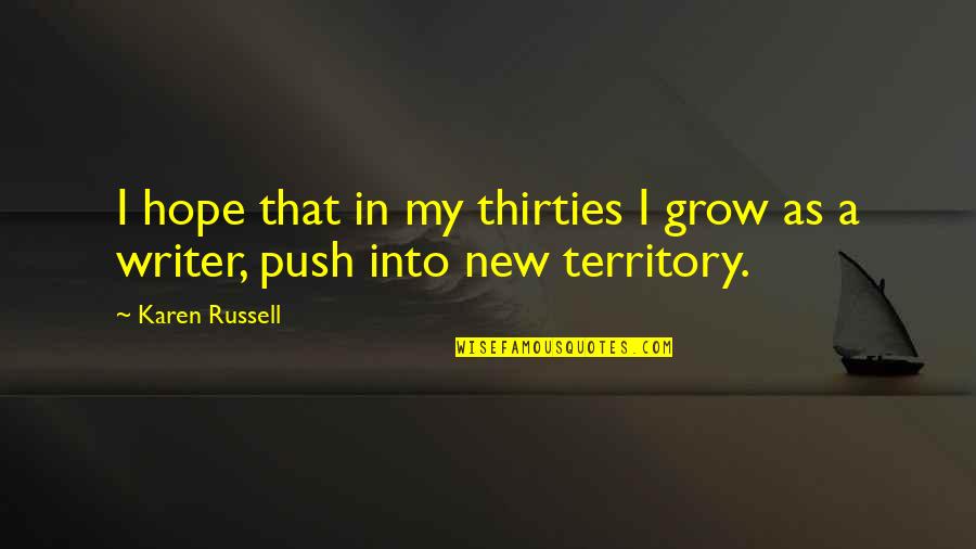 Harutya Quotes By Karen Russell: I hope that in my thirties I grow