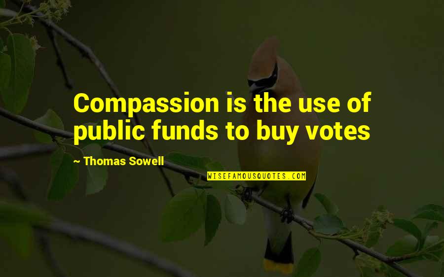 Harutyun Movsisyan Quotes By Thomas Sowell: Compassion is the use of public funds to