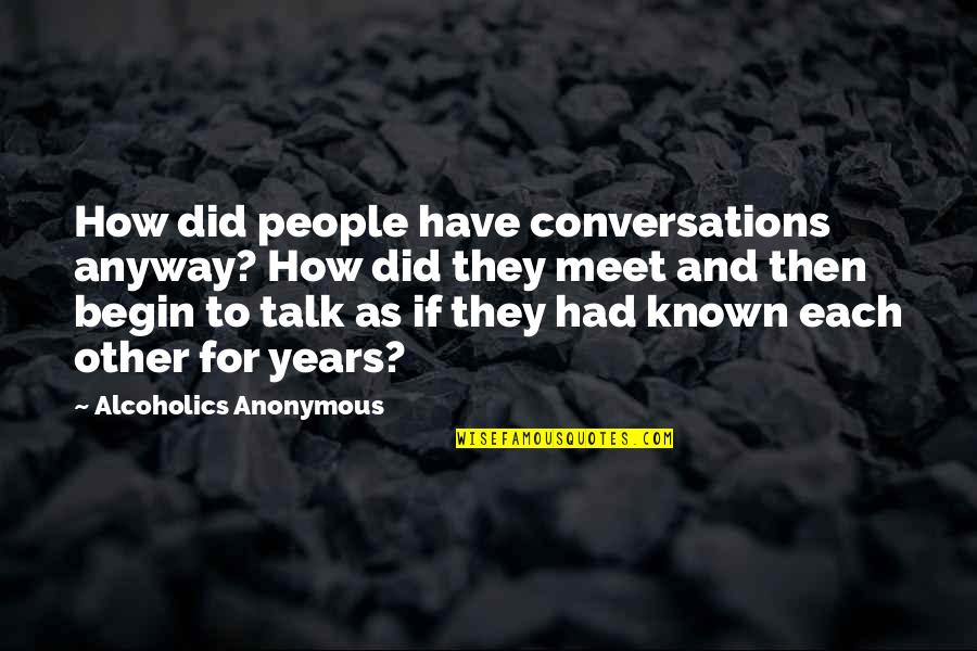 Haruyo From My Little Monster Quotes By Alcoholics Anonymous: How did people have conversations anyway? How did Haruyo From My Little Monster Quotes By Alcoholics Anonymous: How did people have conversations anyway? How did
