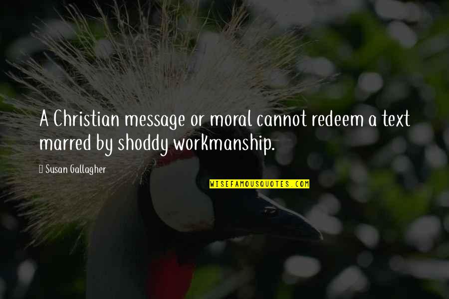 Harvan David Quotes By Susan Gallagher: A Christian message or moral cannot redeem a