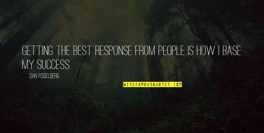 Harvanta Quotes By Dan Fogelberg: Getting the best response from people is how Harvanta Quotes By Dan Fogelberg: Getting the best response from people is how