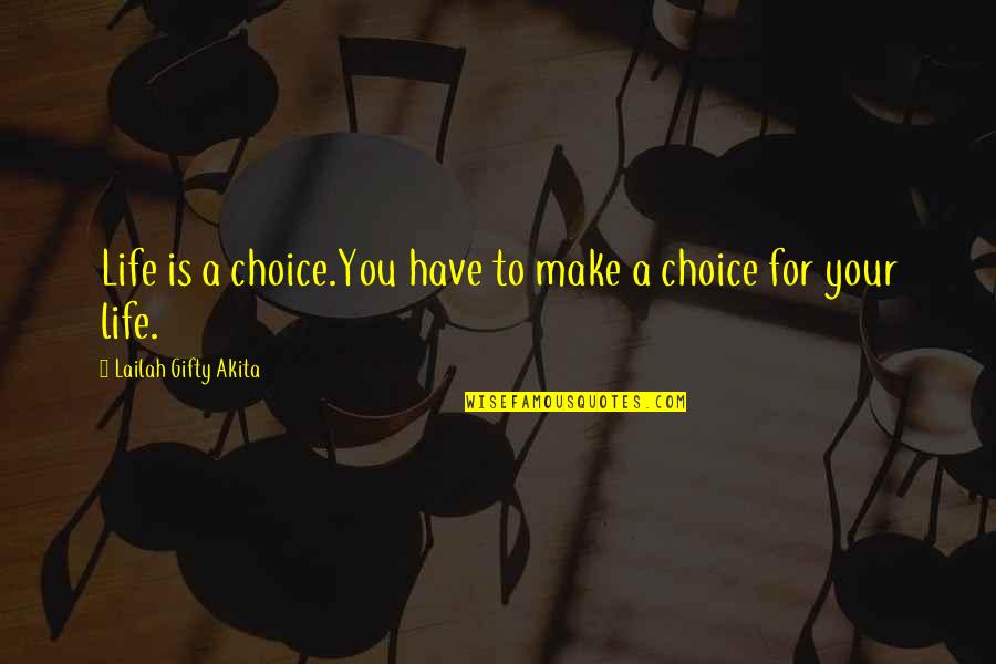Harvanta Quotes By Lailah Gifty Akita: Life is a choice.You have to make a
