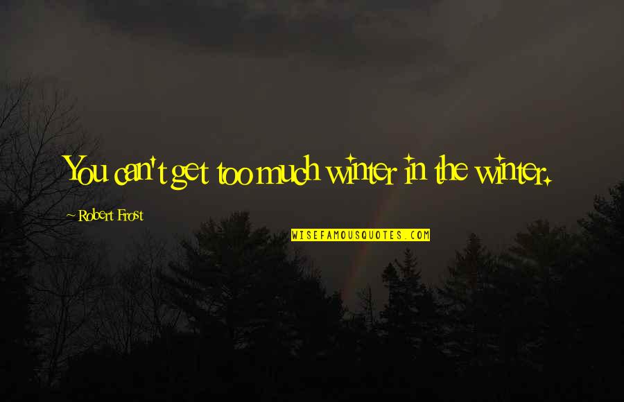 Harvard Law Library Quotes By Robert Frost: You can't get too much winter in the Harvard Law Library Quotes By Robert Frost: You can't get too much winter in the