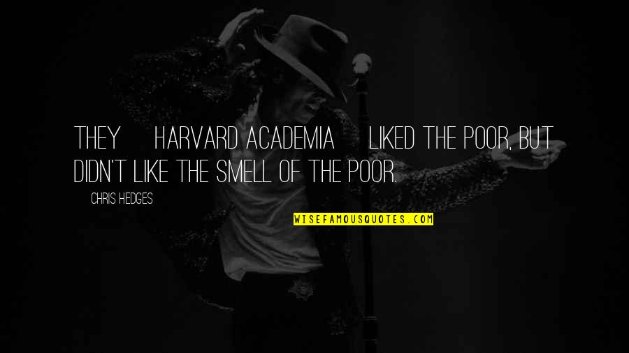Harvard Quotes By Chris Hedges: They [Harvard academia] liked the poor, but didn't