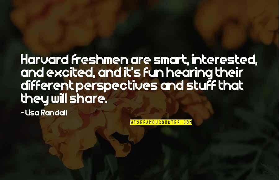 Harvard Quotes By Lisa Randall: Harvard freshmen are smart, interested, and excited, and