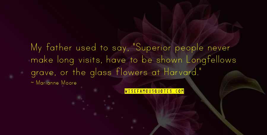 Harvard Quotes By Marianne Moore: My father used to say, "Superior people never