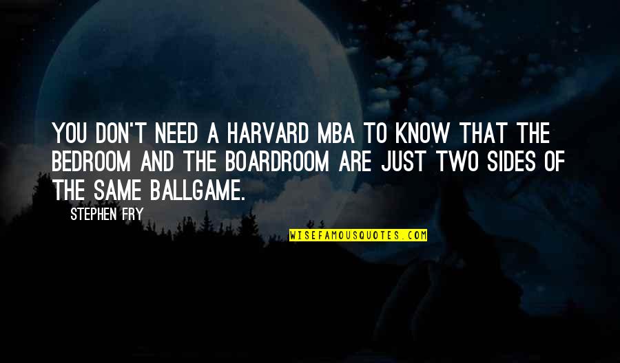 Harvard Quotes By Stephen Fry: You don't need a Harvard MBA to know