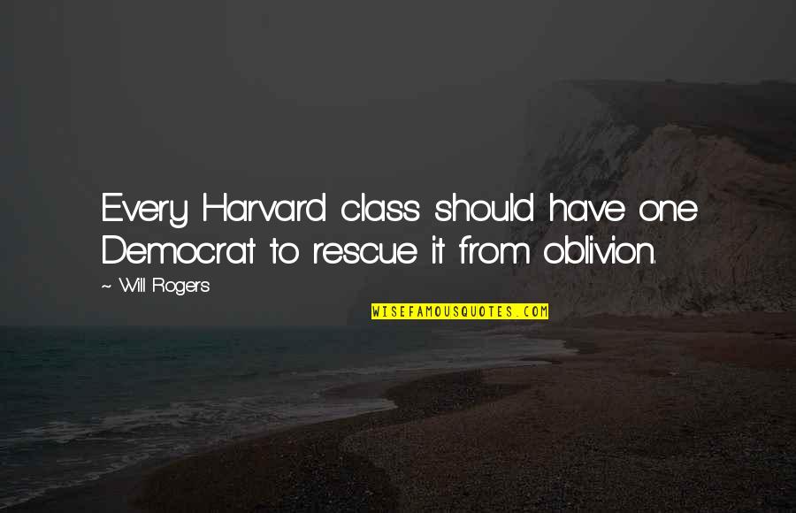 Harvard Quotes By Will Rogers: Every Harvard class should have one Democrat to