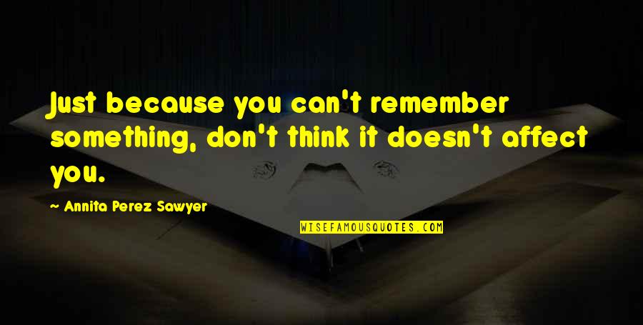 Harvard Reference Generator Quotes By Annita Perez Sawyer: Just because you can't remember something, don't think