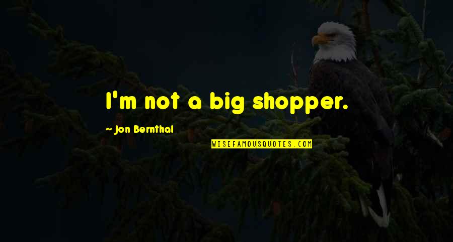 Harvath Backlash Quotes By Jon Bernthal: I'm not a big shopper. Harvath Backlash Quotes By Jon Bernthal: I'm not a big shopper.