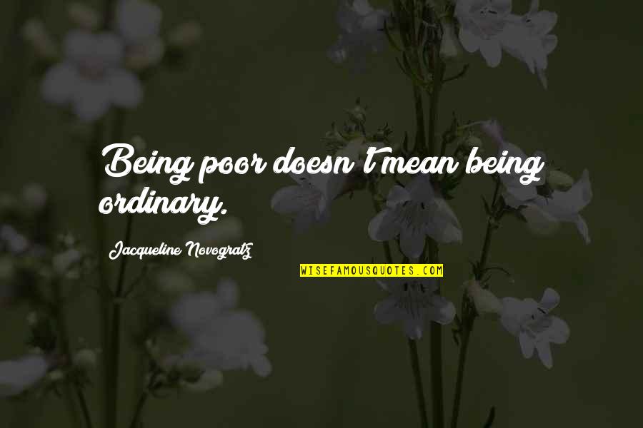 Harvest Moon Quotes Quotes By Jacqueline Novogratz: Being poor doesn't mean being ordinary.