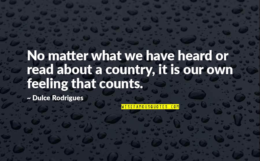 Harvest Of Invention Quotes By Dulce Rodrigues: No matter what we have heard or read Harvest Of Invention Quotes By Dulce Rodrigues: No matter what we have heard or read