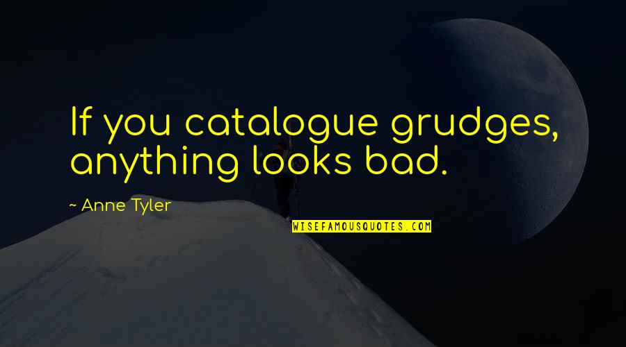 Harvest Thanksgiving Bible Quotes By Anne Tyler: If you catalogue grudges, anything looks bad.