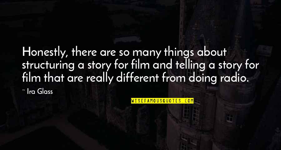 Harvest Thanksgiving Bible Quotes By Ira Glass: Honestly, there are so many things about structuring