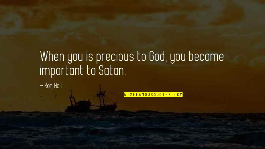 Harvested For You Sprouted Quotes By Ron Hall: When you is precious to God, you become