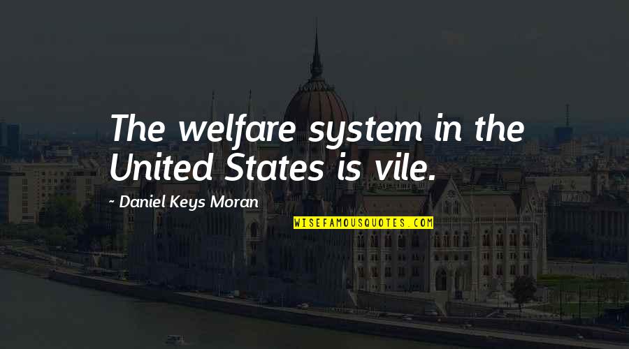 Harvester Game Quotes By Daniel Keys Moran: The welfare system in the United States is Harvester Game Quotes By Daniel Keys Moran: The welfare system in the United States is