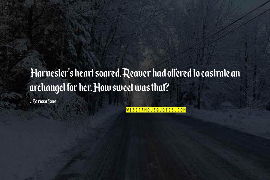 Harvester Quotes By Larissa Ione: Harvester's heart soared. Reaver had offered to castrate