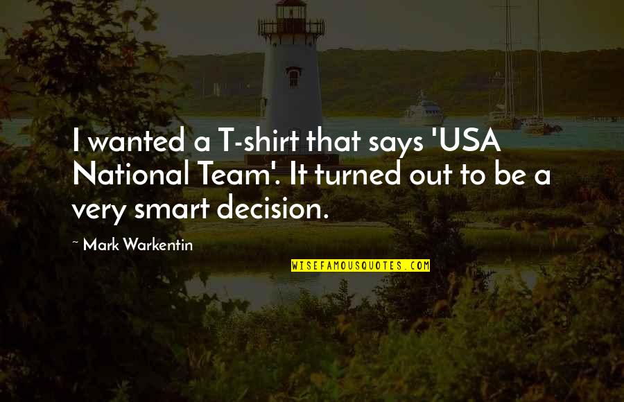 Harvesting Cranberries Quotes By Mark Warkentin: I wanted a T-shirt that says 'USA National