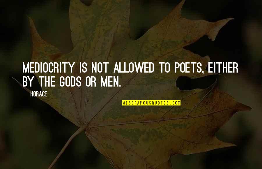 Harvestman Quotes By Horace: Mediocrity is not allowed to poets, either by