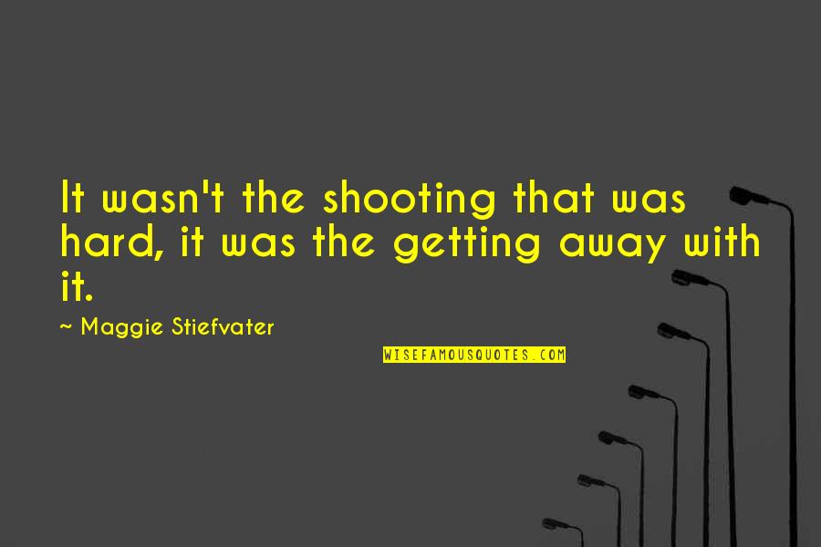 Harveston Lake Quotes By Maggie Stiefvater: It wasn't the shooting that was hard, it