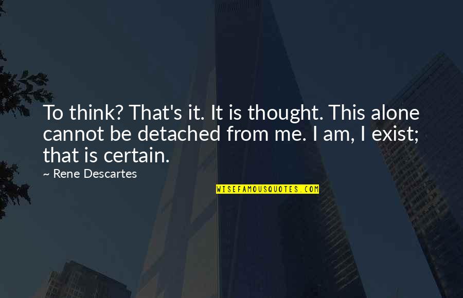 Harvey Dent Dark Knight Quotes By Rene Descartes: To think? That's it. It is thought. This Harvey Dent Dark Knight Quotes By Rene Descartes: To think? That's it. It is thought. This