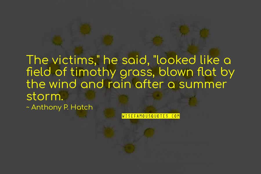 Harvey Dent Quotes By Anthony P. Hatch: The victims," he said, "looked like a field