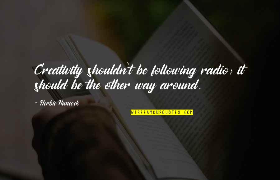 Harvey Dent Quotes By Herbie Hancock: Creativity shouldn't be following radio; it should be