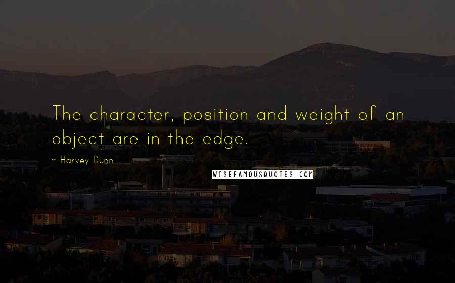 Harvey Dunn quotes: The character, position and weight of an object are in the edge.