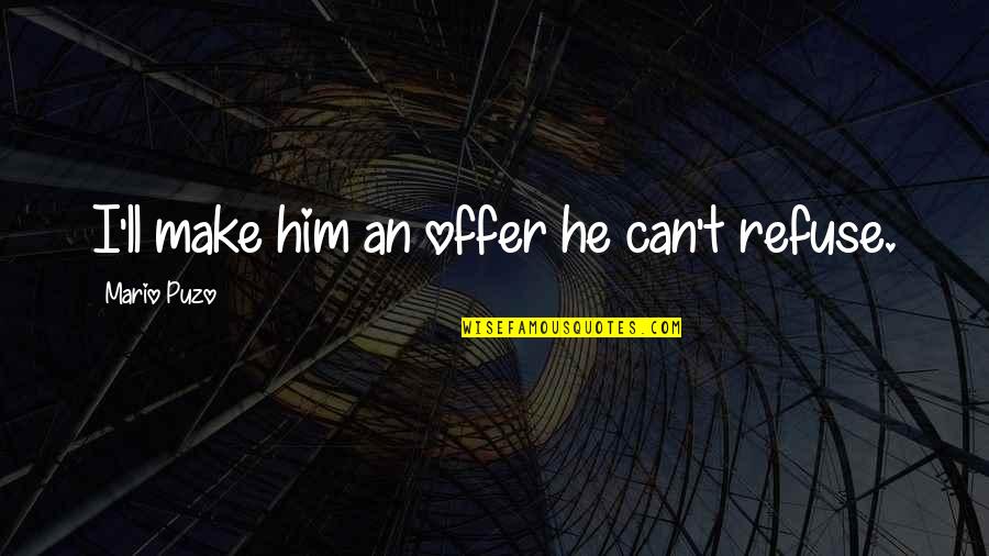 Harvey Farscape Quotes By Mario Puzo: I'll make him an offer he can't refuse.