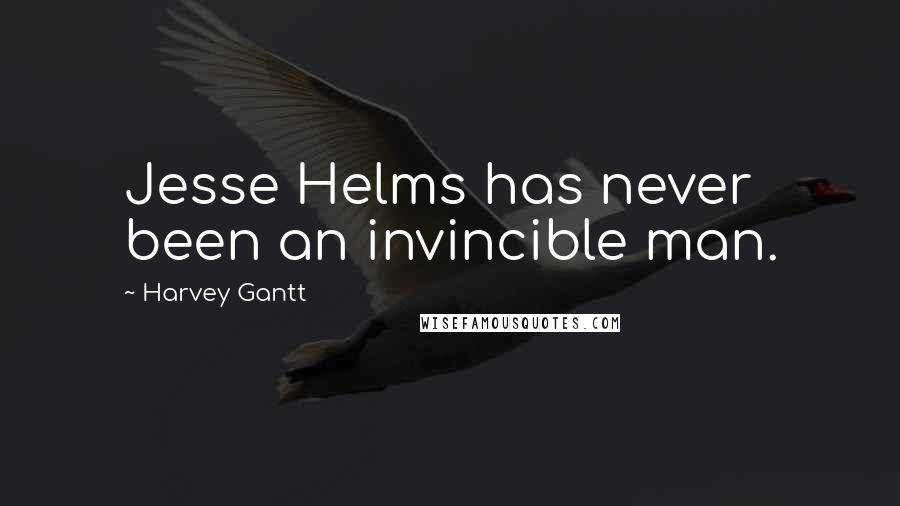 Harvey Gantt quotes: Jesse Helms has never been an invincible man.