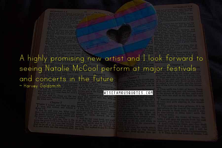 Harvey Goldsmith quotes: A highly promising new artist and I look forward to seeing Natalie McCool perform at major festivals and concerts in the future