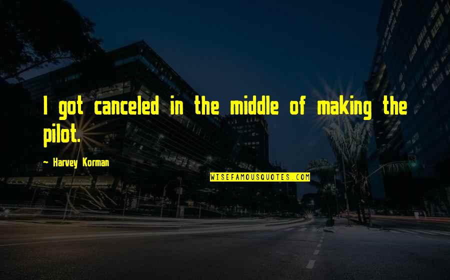Harvey Korman Quotes By Harvey Korman: I got canceled in the middle of making