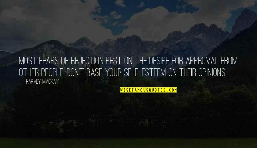 Harvey Mackay Quotes By Harvey MacKay: Most fears of rejection rest on the desire