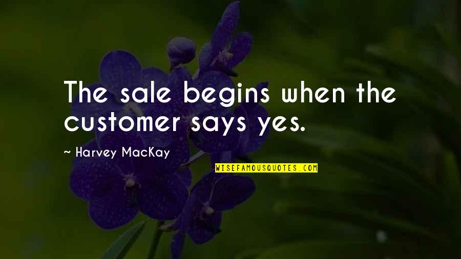 Harvey Mackay Sales Quotes By Harvey MacKay: The sale begins when the customer says yes.