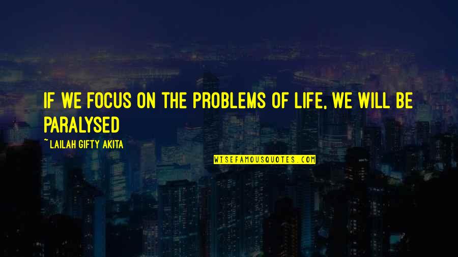 Harvey Mackay Sales Quotes By Lailah Gifty Akita: If we focus on the problems of life,